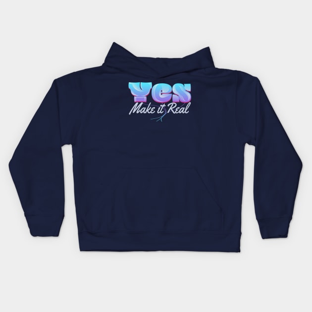 Yes Make It Real Kids Hoodie by vectorhelowpal